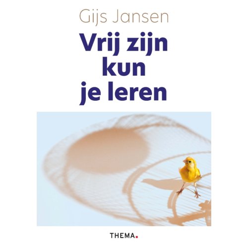 Uitgeverij Thema Vrij Zijn Kun Je Leren - Gijs Jansen