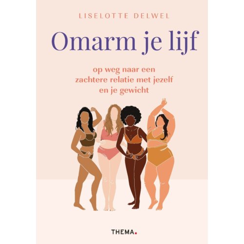 Uitgeverij Thema Omarm Je Lijf - Liselotte Delwel