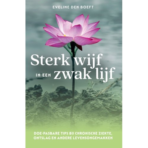 Vrije Uitgevers, De Sterk Wijf In Een Zwak Lijf - Eveline den Boeft