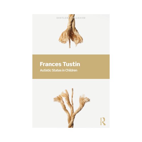 Taylor & Francis Group Limited Autistic States In Children - Routledge Classics - Tustin, Frances