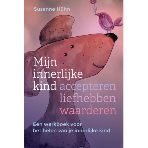 Uitgeverij Mens! Mijn Innerlijke Kind - Accepteren, Liefhebben, Waarderen - Het Innerlijke Kind - Susanne Hühn