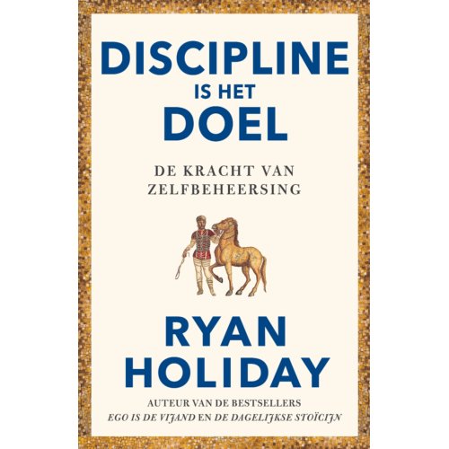 Bruna Uitgevers B.V., A.W. Discipline Is Het Doel - Ryan Holiday