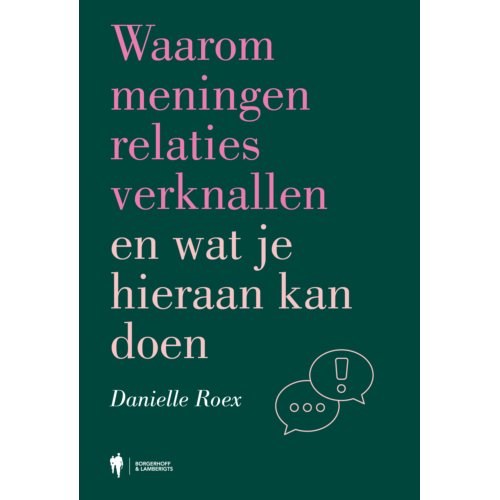 Borgerhoff & Lamberigts Waarom Meningen Relaties Verknallen En Wat Je Hieraan Kan Doen - Danielle Roex