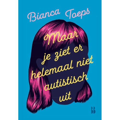 Blossom Books B.V. Maar Je Ziet Er Helemaal Niet Autistisch Uit - Hoofdzaken - Bianca Toeps