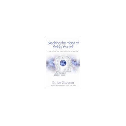 Paagman Breaking the Habit of Being Yourself : How to Lose Your Mind and Create a New One - Joe Dispenza