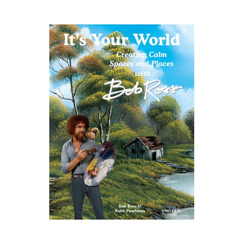 Van Ditmar Boeken B.V. It's Your World: Creating Calm Spaces And Places With Bob Ross - Robb Pearlman