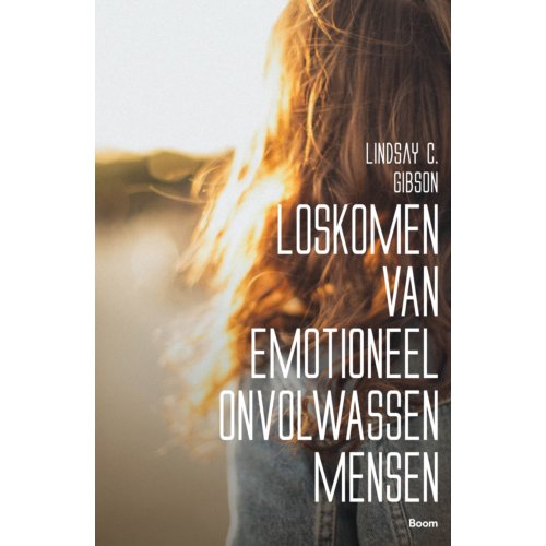 Koninklijke Boom Uitgevers Loskomen Van Emotioneel Onvolwassen Mensen - Lindsay C. Gibson