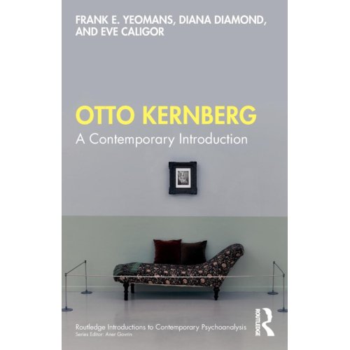 Taylor & Francis Group Limited Otto Kernberg - Routledge Introductions To Contemporary Psychoanalysis - Frank E. Yeomans