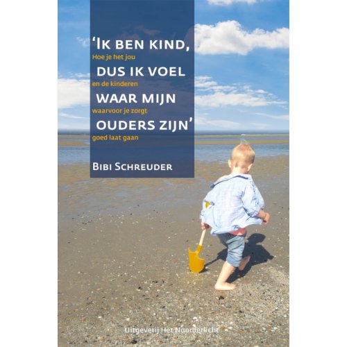 Vrije Uitgevers, De Ik Ben Kind Dus Ik Voel Waar Mijn Ouders Zijn - Bibi Schreuder