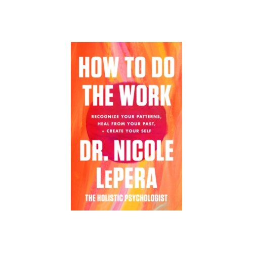 Paagman How to do the work : recognize your patterns, heal from your past, and create your self - Dr. Nicole Lepera