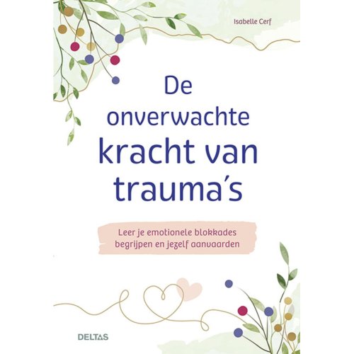 Centrale Uitgeverij Deltas De Onverwachte Kracht Van Trauma's - Isabelle CERF