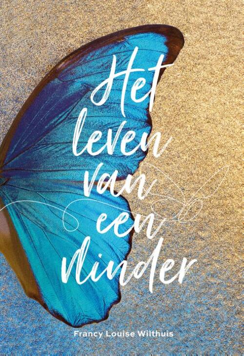 Wil-Thuis Het Leven Van Een Vlinder - Francy Louise Wilthuis