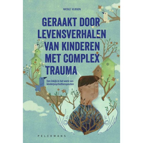 Pelckmans Uitgevers Geraakt Door Levensverhalen Van Kinderen Met Complex Trauma - Nicole Vliegen