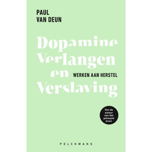 Pelckmans Uitgevers Dopamine, Verlangen En Verslaving - Paul Van Deun