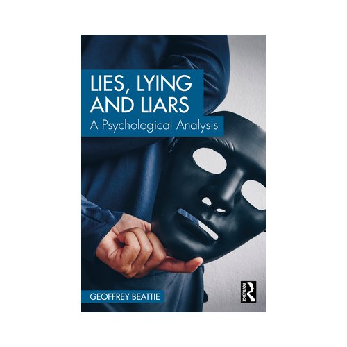 Taylor & Francis Group Limited Lies, Lying And Liars - Beattie, Geoffrey (Edge Hill Uni