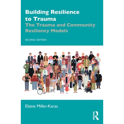 Taylor & Francis Group Limited Building Resilience To Trauma - Miller-Karas, Elaine (Trauma Res