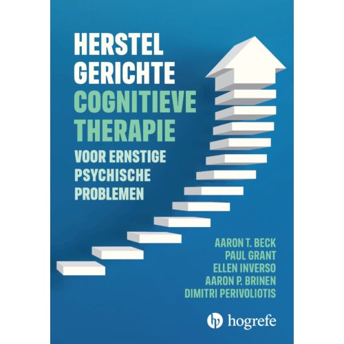 Hogrefe Uitgevers Bv Herstelgerichte Cognitieve Therapie Bij Ernstige Psychische Problemen - Aaron T. Beck