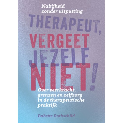 Uitgeverij Mens! Therapeut, Vergeet Jezelf Niet! - Babette Rothschild