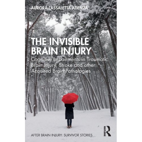 Taylor & Francis Group Limited The Invisible Brain Injury - After Brain Injury: Survivor Stories - Aurora Lassaletta Atienza