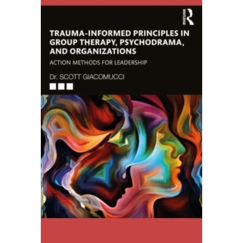 Taylor & Francis Group Limited Trauma-Informed Principles In Group Therapy, Psychodrama, And Organizations - Giacomucci, Scott