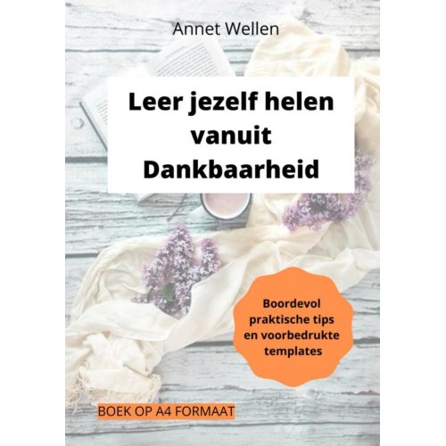 Mijnbestseller B.V. Leer Jezelf Helen Vanuit Dankbaarheid - Annet Wellen