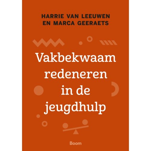 Koninklijke Boom Uitgevers Vakbekwaam Redeneren In De Jeugdhulp - Harrie van Leeuwen