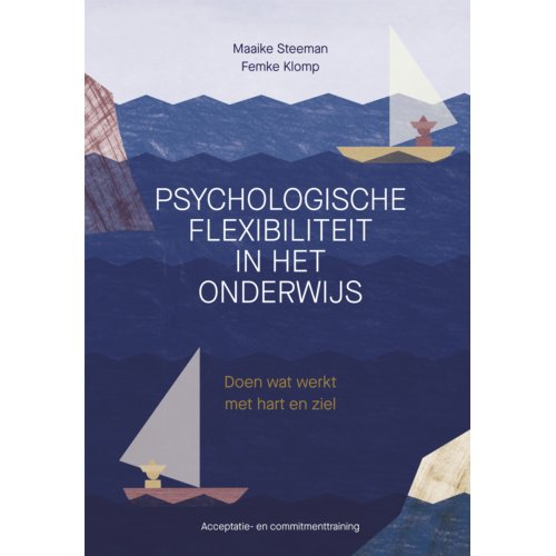 Swp, Uitgeverij B.V. Psychologische Flexibiliteit In Het Onderwijs - Maaike Steeman