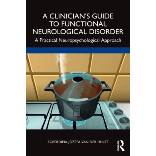 Taylor & Francis Group Limited A Clinician℃S Guide To Functional Neurological Disorder - van der Hulst, Egberdina-Jozefa