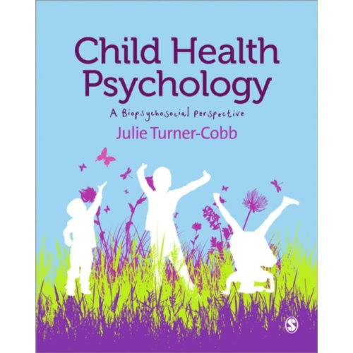 Sage Child Health Psychology: A Biopsychosocial Perspective - Turner-Cobb