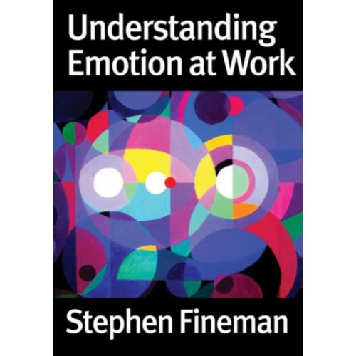 Sage Understanding Emotion At Work - Stephen Fineman