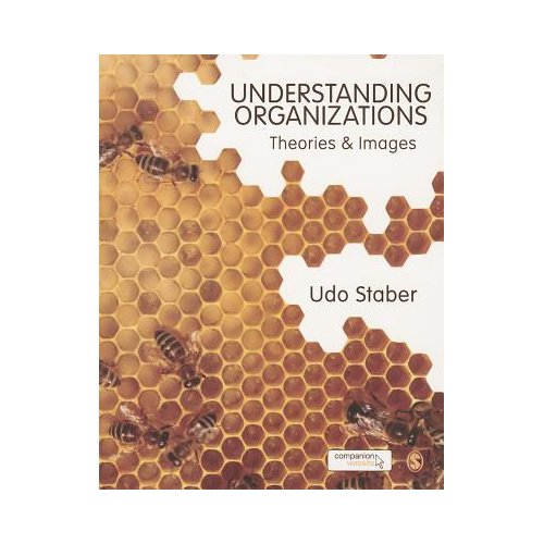 Sage Understanding Organizations: Theories And Images - Staber
