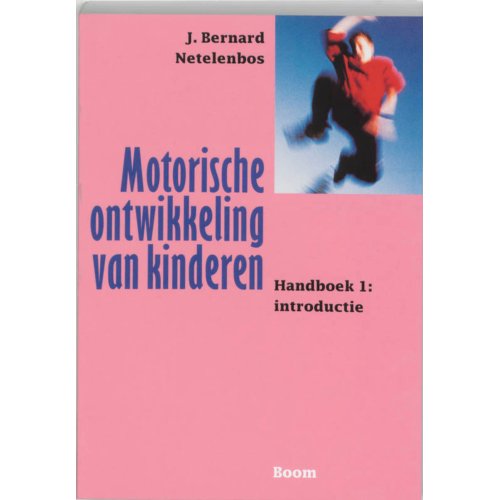 Koninklijke Boom Uitgevers Motorische Ontwikkeling Van Kinderen / Handboek 1: Introductie - J.B. Netelenbos