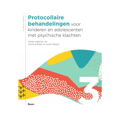 Koninklijke Boom Uitgevers Protocollaire Behandelingen Voor Kinderen En Adolescenten Met Psychische Klachten / Deel 3 - Caroline Braet