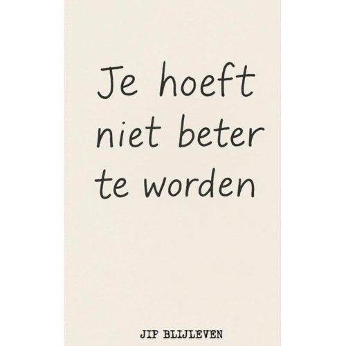 Mijnbestseller B.V. Je Hoeft Niet Beter Te Worden - Jip Blijleven