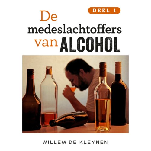 Clustereffect De Medeslachtoffers Van Alcohol -1 - Deel 1 - Willem de Kleynen