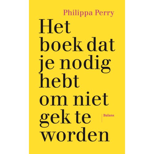 Balans, Uitgeverij Het Boek Dat Je Nodig Hebt Om Niet Gek Te Worden - Philippa Perry