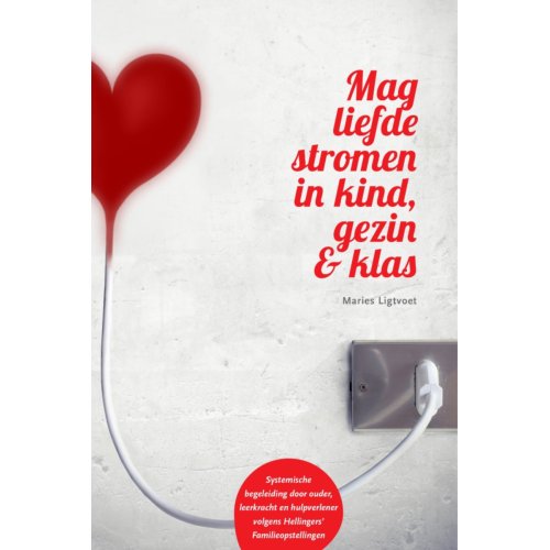 Expertboek Mag Liefde Stromen In Kind, Gezin & Klas - Maries Ligtvoet
