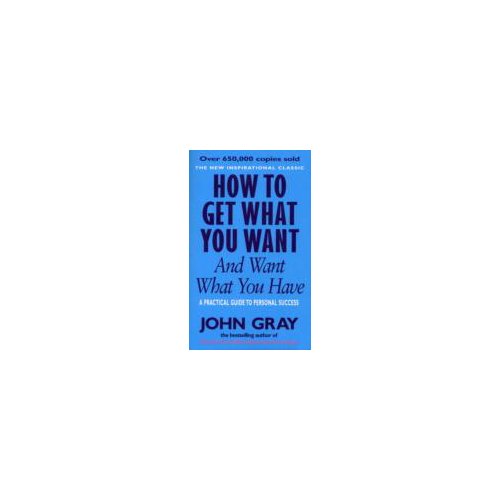 Paagman How to Get What You Want and Want What You Have - John Gray