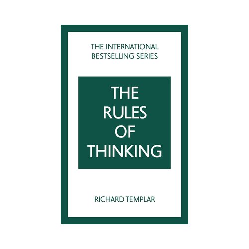 Pearson Education Limited The Rules Of Thinking: A Personal Code To Think Yourself Smarter, Wiser And Happier - The Rules - Richard Templar