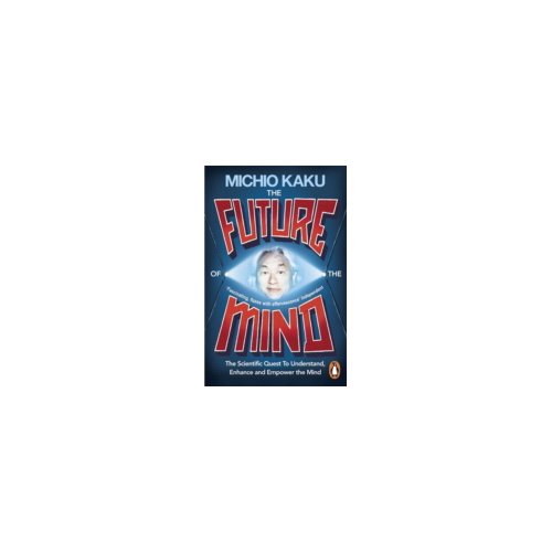 Paagman The Future of the Mind : The Scientific Quest to Understand, Enhance and Empower the Mind - Michio Kaku