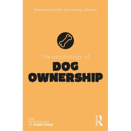 Taylor & Francis Group Limited The Psychology Of Dog Ownership - The Psychology Of Everything - Barlow, Theresa