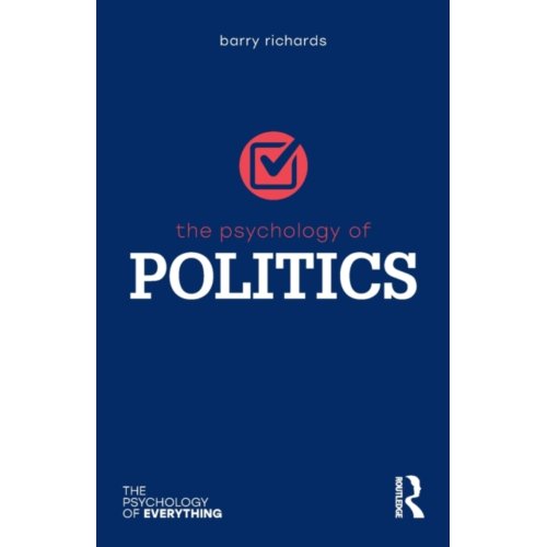 Taylor & Francis Group Limited The Psychology Of Politics - The Psychology Of Everything - Richards, Barry