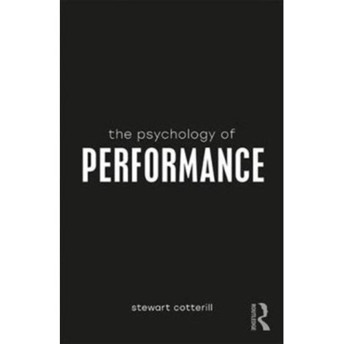 Taylor & Francis Group Limited The Psychology Of Performance - The Psychology Of Everything - UK)