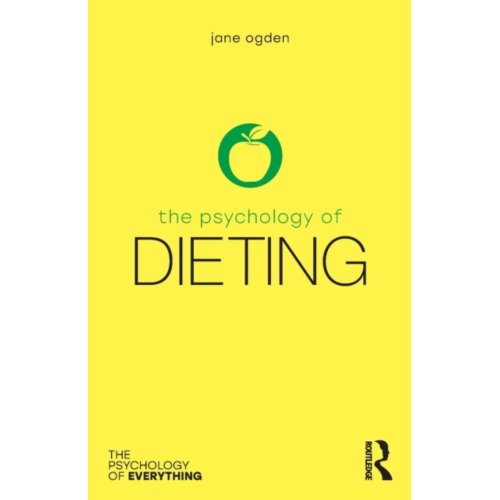 Taylor & Francis Group Limited The Psychology Of Dieting - The Psychology Of Everything - Ogden, Jane