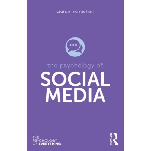 Taylor & Francis Group Limited The Psychology Of Social Media - The Psychology Of Everything - Mc Mahon, Ciaran