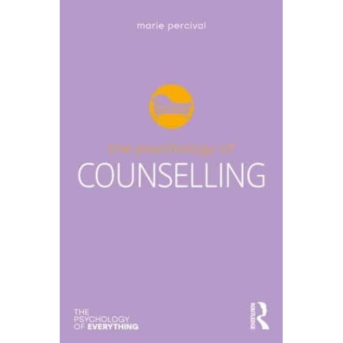 Taylor & Francis Group Limited The Psychology Of Counselling - The Psychology Of Everything - Percival, Marie