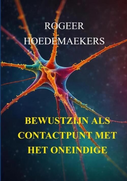 Rogeer Hoedemaekers Bewustzijn als contactpunt met het oneindige -   (ISBN: 9789465314853)