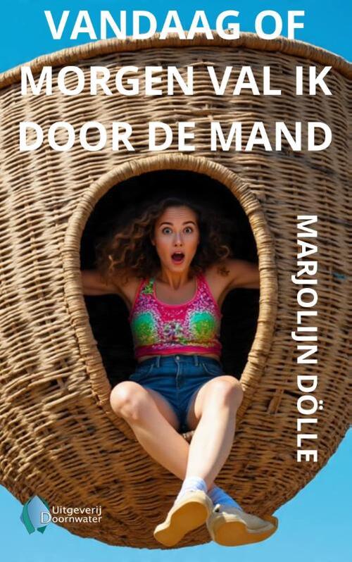 Marjolein Dölle Vandaag of morgen val ik door de mand -   (ISBN: 9789083522821)