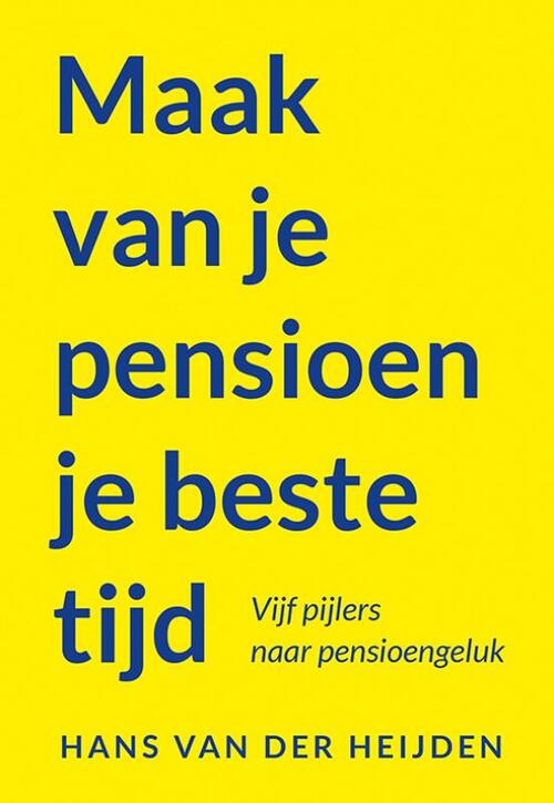 Hans van der Heijden Maak van je pensioen je beste tijd -   (ISBN: 9789463658089)