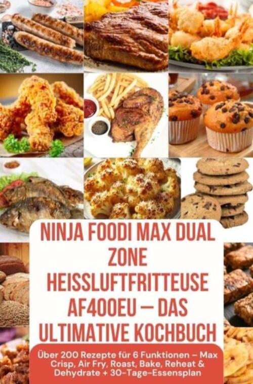Julia Backfry Ninja Foodi MAX Dual Zone Heißluftfritteuse AF400EU – Das ultimative Kochbuch Über 200 Rezepte für 6 Funktionen – FARBAUSGABE -   (ISBN: